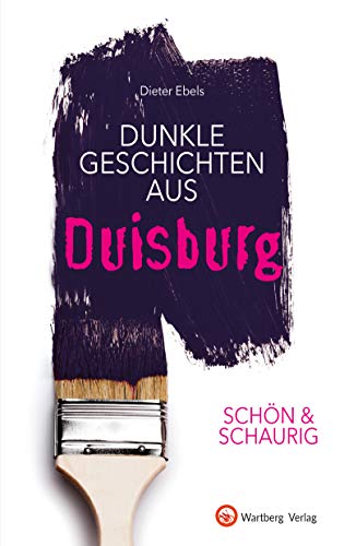 SCHÖN & SCHAURIG - Dunkle Geschichten aus Duisburg (Geschichten und Anekdoten) von Wartberg Verlag
