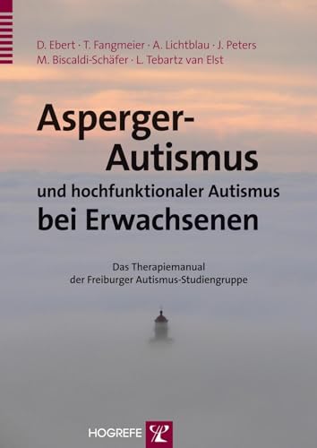 Asperger-Autismus und hochfunktionaler Autismus bei Erwachsenen: Das Therapiemanual der Freiburger Autismus-Studiengruppe