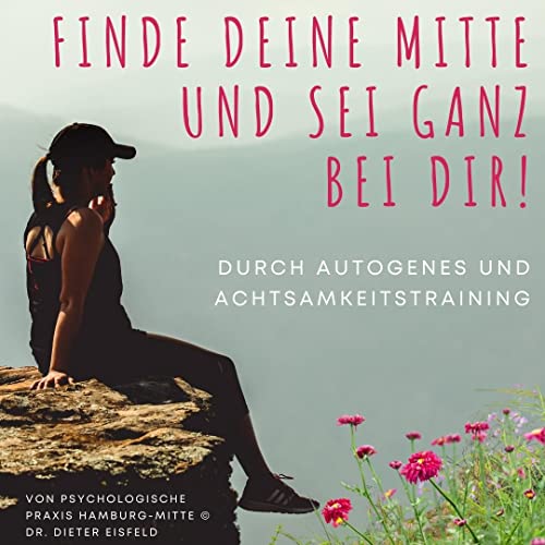 "Finde deine Mitte und sei ganz bei dir!" - durch Autogenes und Achtsamkeitstraining von Psychologische Praxis Hamburg-Mitte © und Dr. Dieter Eisfeld