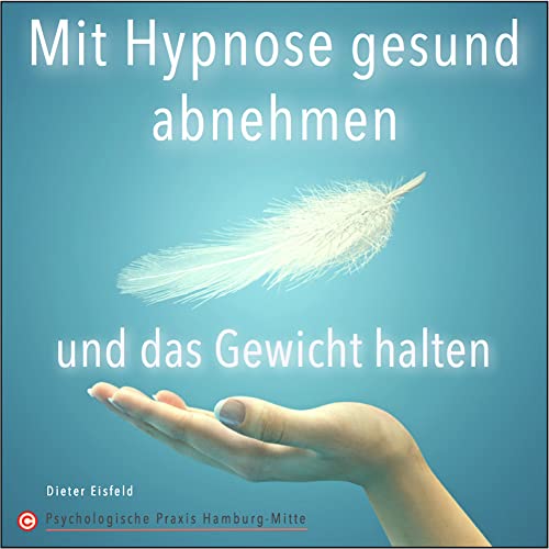 MIT HYPNOSE GESUND ABNEHMEN UND DAS GEWICHT HALTEN | Ohne Diät und Hunger-Stress! | Von Dr. Dieter Eisfeld und Psychologische Praxis Hamburg-Mitte ©