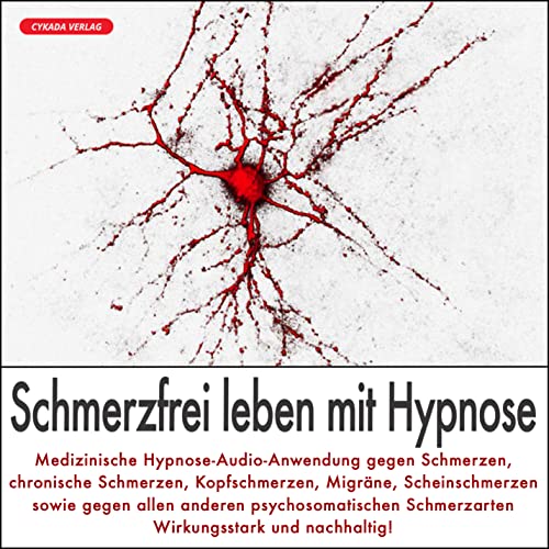 "SCHMERZFREI LEBEN MIT HYPNOSE": Medizinische Hypnose-Audio-Anwendung gegen chronische und psychosomatische Schmerzen / Wirkungsstark und nachhaltig!