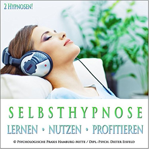 SELBSTHYPNOSE - LERNEN, NUTZEN, PROFITIEREN: (Audio-CD mit 2 Hypnose-Anleitungen) / ...Selbsthypnose ist ein wirkungsvollstes mentales Werkzeug überhaupt.