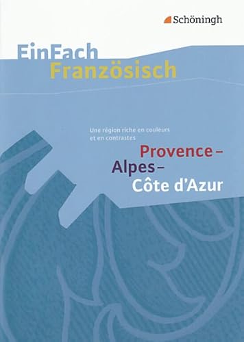 EinFach Französisch Textausgaben. Textausgaben für die Schulpraxis: EinFach Französisch Textausgaben: Provence - Alpes - Côte d'Azur: Une région riche en couleurs et en contrastes