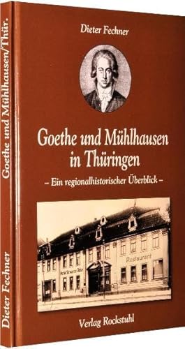 Goethe und Mühlhausen in Thüringen: - Ein regionalhistorischer Überblick -