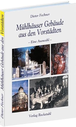 Mühlhäuser Gebäude aus den Vorstädten: - Eine Auswahl -: Häuserbuch der Stadt Mühlhausen in Thüringen - Band 3 von 4 von Rockstuhl