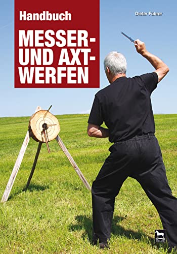 Handbuch Messer- und Axtwerfen: Alles über das Messer- und Axtwerfen