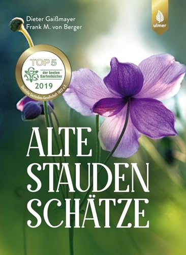 Alte Staudenschätze: Bewährte Arten und Sorten wiederentdecken und verwenden von Ulmer Eugen Verlag