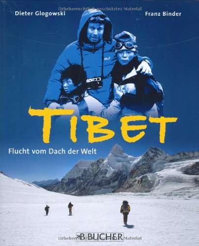 Tibet. Flucht vom Dach der Welt