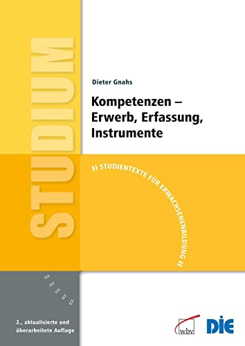 Kompetenzen - Erwerb, Erfassung, Instrumente: Studientexte für Erwachsenenbildung