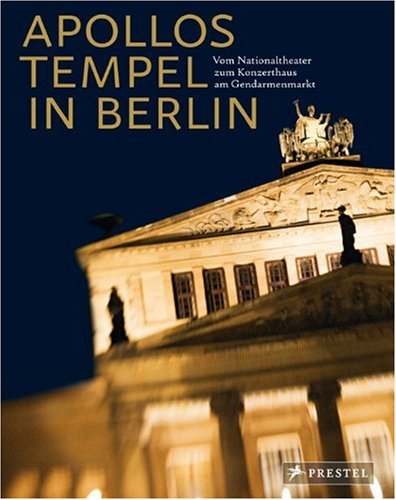 Apollos Tempel in Berlin: Vom Nationaltheater zum Konzerthaus am Gendarmenmarkt