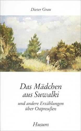 Das Mädchen aus Suwalki und andere Erzählungen über Ostpreußen (Husum-Taschenbuch)