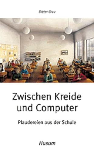 Zwischen Kreide und Computer: Plaudereien aus der Schule (Husum-Taschenbuch)