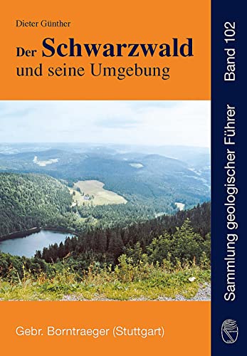 Der Schwarzwald und seine Umgebung: Geologie - Mineralogie - Bergbau - Umwelt und Geotourismus (Sammlung geologischer Führer) von Borntraeger Gebrueder
