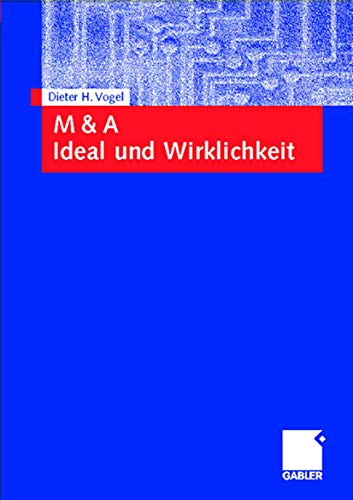 M & A - Ideal und Wirklichkeit: Unter Mitarb. v. Wolfgang Schumann von Gabler Verlag