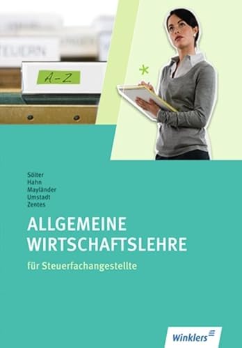 Steuerfachangestellte: Allgemeine Wirtschaftslehre: Schülerband: Allgemeine Wirtschaftslehre Schulbuch von Winklers Verlag