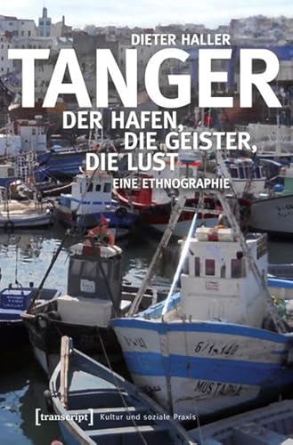 Tanger: Der Hafen, die Geister, die Lust. Eine Ethnographie (Kultur und soziale Praxis) von transcript Verlag