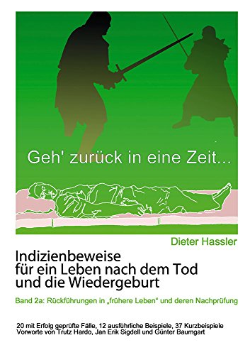 Indizienbeweise für ein Leben nach dem Tod und die Wiedergeburt: Band 2a: Rückführung in "frühere Leben" und deren Nachprüfung