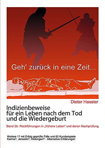 Indizienbeweise für ein Leben nach dem Tod und die Wiedergeburt: Band 2b: Rückführung in "frühere Leben" und deren Nachprüfung Indizienbeweise für ein Leben nach dem Tod und die Wiedergeburt: Band 2b: Rückführung in "frühere Leben" und deren Nachprüfung von Shaker Media GmbH