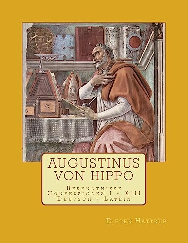 Augustinus von Hippo: Bekenntnisse Confessiones I - XIII Augustinus von Hippo: Bekenntnisse Confessiones I - XIII von CREATESPACE