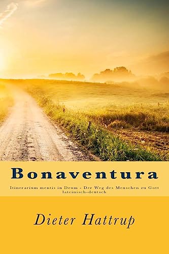 Bonaventura: Itinerarium mentis in Deum - Der Weg des Menschen zu Gott Bonaventura: Itinerarium mentis in Deum - Der Weg des Menschen zu Gott von CREATESPACE
