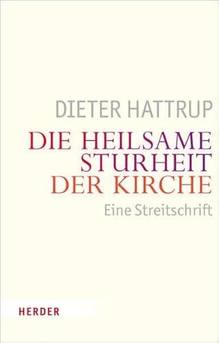 Die heilsame Sturheit der Kirche: Eine Streitschrift Die heilsame Sturheit der Kirche: Eine Streitschrift