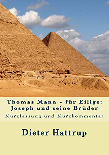 Thomas Mann - für Eilige: Joseph und seine Brüder: Kurzfassung und Kurzkommentar Thomas Mann - für Eilige: Joseph und seine Brüder: Kurzfassung und Kurzkommentar von CREATESPACE