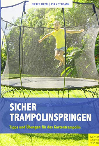 Sicher Trampolinspringen: Tipps und Übungen für das Gartentrampolin von Meyer + Meyer Fachverlag