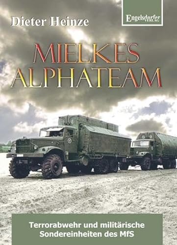 Mielkes Alphateam - Terrorabwehr und militärische Sondereinheiten des MfS von Engelsdorfer Verlag