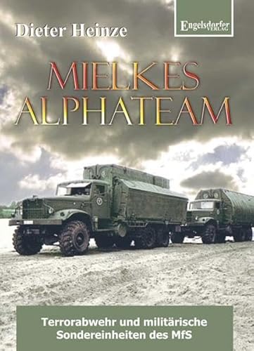 Mielkes Alphateam - Terrorabwehr und militärische Sondereinheiten des MfS