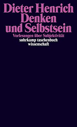 Denken und Selbstsein: Vorlesungen über Subjektivität (suhrkamp taschenbuch wissenschaft)