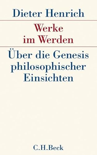 Werke im Werden: Über die Genesis philosophischer Einsichten Werke im Werden: Über die Genesis philosophischer Einsichten