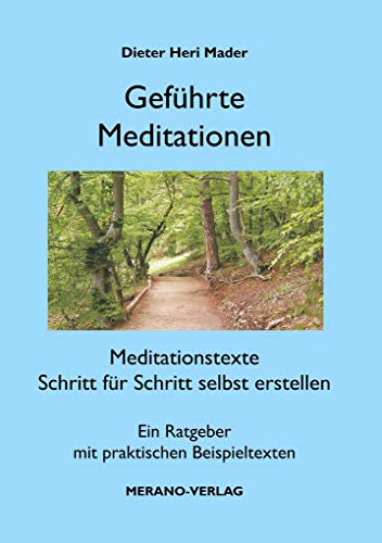 Geführte Meditationen: Meditationstexte Schritt für Schritt selbst erstellen von MERANO-VERLAG