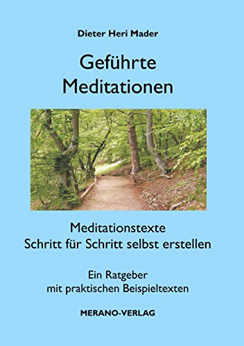 Geführte Meditationen: Meditationstexte Schritt für Schritt selbst erstellen