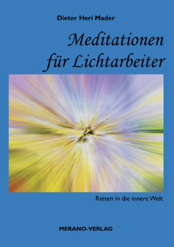 Meditationen für Lichtarbeiter: Reisen in die innere Welt