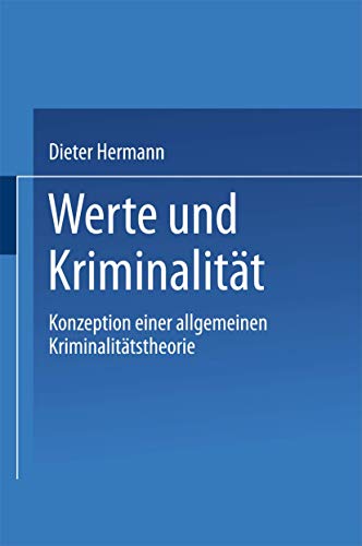 Werte und Kriminalität. Konzeption einer allgemeinen Kriminalitätstheorie von VS Verlag für Sozialwissenschaften