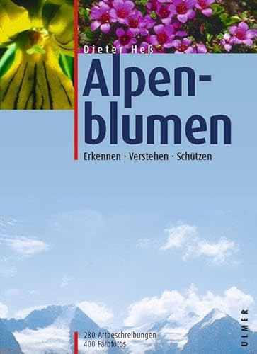 Alpenblumen: Erkennen, Verstehen, Schützen: Erkennen, verstehen, schützen. 280 Artbeschreibungen von Ulmer Eugen Verlag