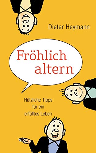 Fröhlich altern: Nützliche Tipps für ein erfülltes Leben