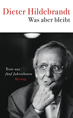 Was aber bleibt: Texte aus fünf Jahrzehnten von Blessing Karl Verlag