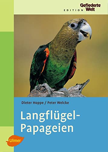 Langflügelpapageien (Edition Gefiederte Welt) von Ulmer Eugen Verlag