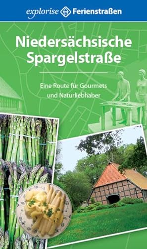 Niedersächsische Spargelstraße: Eine Route für Gourmets und Naturliebhaber von Grebennikov Verlag, explorise Ferienstraßen