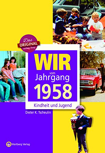 Wir vom Jahrgang 1958 - Kindheit und Jugend (Jahrgangsbände): Geschenkbuch zum 66. Geburtstag - Jahrgangsbuch mit Geschichten, Fotos und Erinnerungen mitten aus dem Alltag von Wartberg Verlag