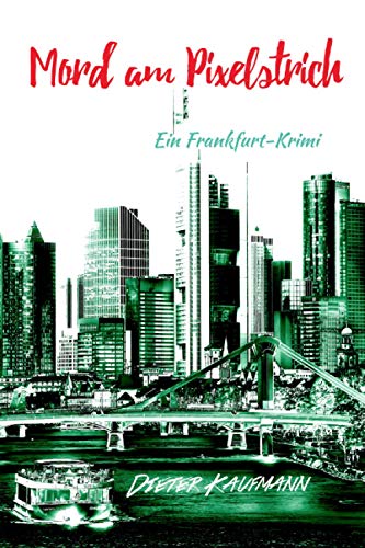 Mord am Pixelstrich: Ein Frankfurt-Krimi (Yunus Abbas ermittelt in Frankfurt, Band 2)