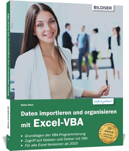 Daten importieren und organisieren mit Excel-VBA: Die Anleitung für Einsteiger für die Versionen 2010 bis 2019 von BILDNER Verlag