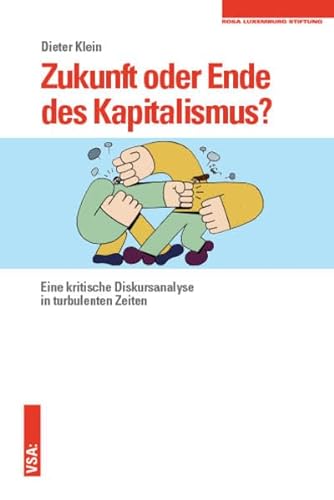 Zukunft oder Ende des Kapitalismus?: Eine kritische Diskursanalyse in turbulenten Zeiten Eine Veröffentlichung der Rosa-Luxemburg-Stiftung