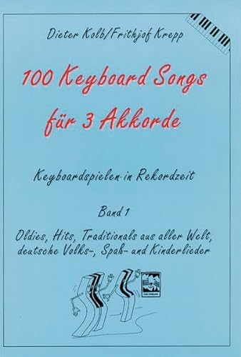 100 Keyboard Songs für 3 Akkorde. Keyboardspielen in Rekordzeit, Band 1: Oldies, Hits, Traditionals aus aller Welt, deutsche Volks-, Spaß- und Kinderlieder von Leu Verlag