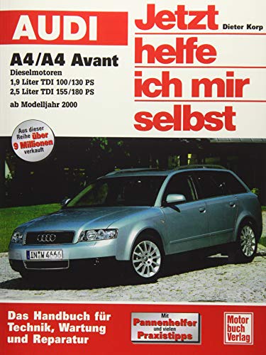 Audi A4 / A4 Avant ab Modelljahr 2000: Dieselmotoren // Repron der 1. Auflage 2002: Diesel-Motoren 1,9 l TDI (100/130 PS); 2,5 l TDI (155/180 PS) (Jetzt helfe ich mir selbst) von Motorbuch Verlag