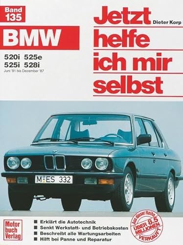 BMW 520i / 525e / 525i /528i. Jetzt helfe ich mir selbst Band 135. Alle Modelle von Juni 1981 bis Dezember 1987