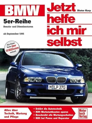 BMW 5er-Reihe (E 39): Benzin- und Dieselmotoren ab September 1995: Benziner: 520i (150 PS), 523i (170 PS), 528i (193 PS), 535i (245 PS), 540i (286 ... 530d (184 PS) (Jetzt helfe ich mir selbst) von Motorbuch Verlag