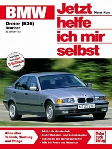 BMW Dreier (E 36) ab Januar '91: Benziner ab Januar 1991. Alles über Technik, Wartung und Pflege (Jetzt helfe ich mir selbst)
