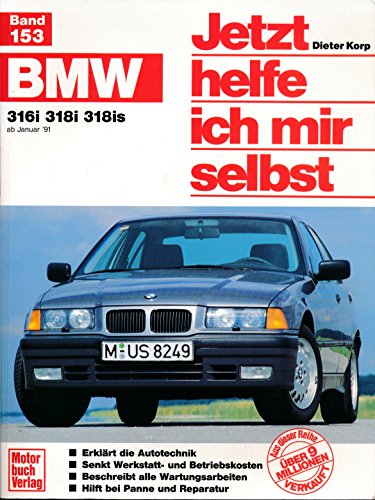 Jetzt helfe ich mir selbst, Bd. 153: BMW 316i 318i 318is Jetzt helfe ich mir selbst, Bd. 153: BMW 316i 318i 318is